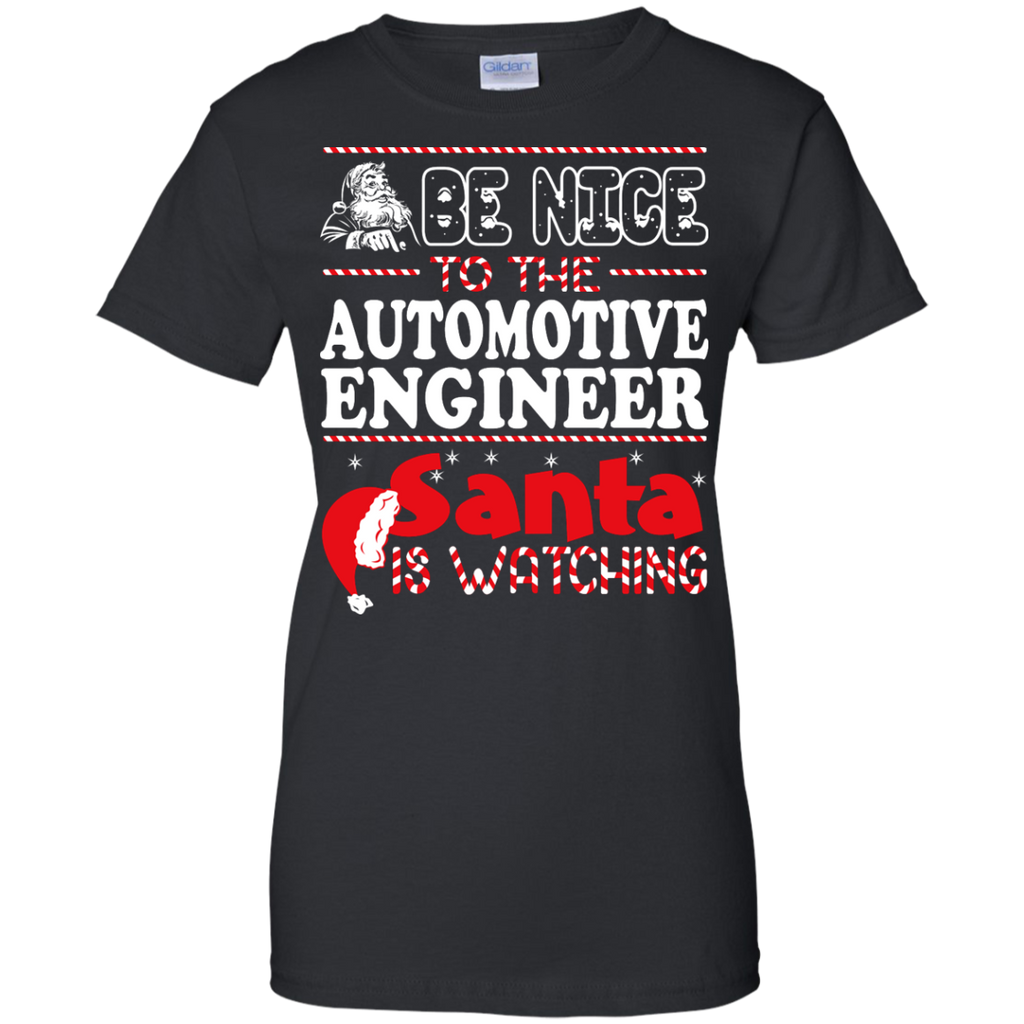 be nice to the automotive engineer santa is watching - christmas T-Shirt
