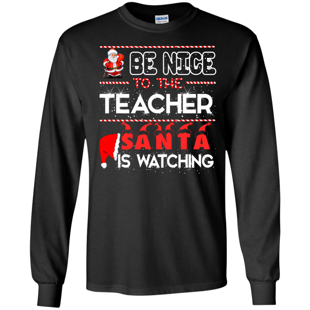 be nice to the teacher santa is watching T-Shirt