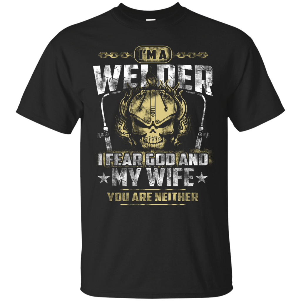 i'm a welder i fear god and my wife T-Shirt