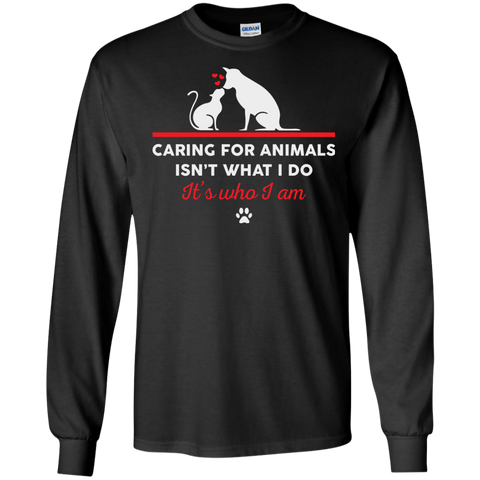 caring for animals isnt what i do its who i am T-Shirt