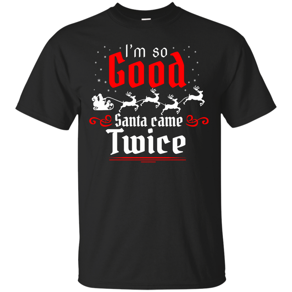 i'm so good santa came twice T-Shirt