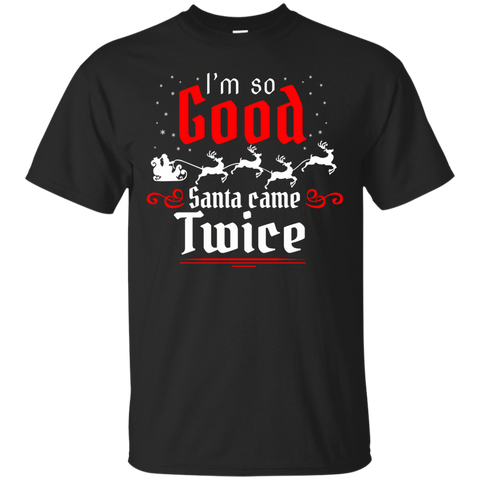 i'm so good santa came twice T-Shirt