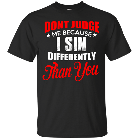 don't judge me because i sin differently than you T-Shirt