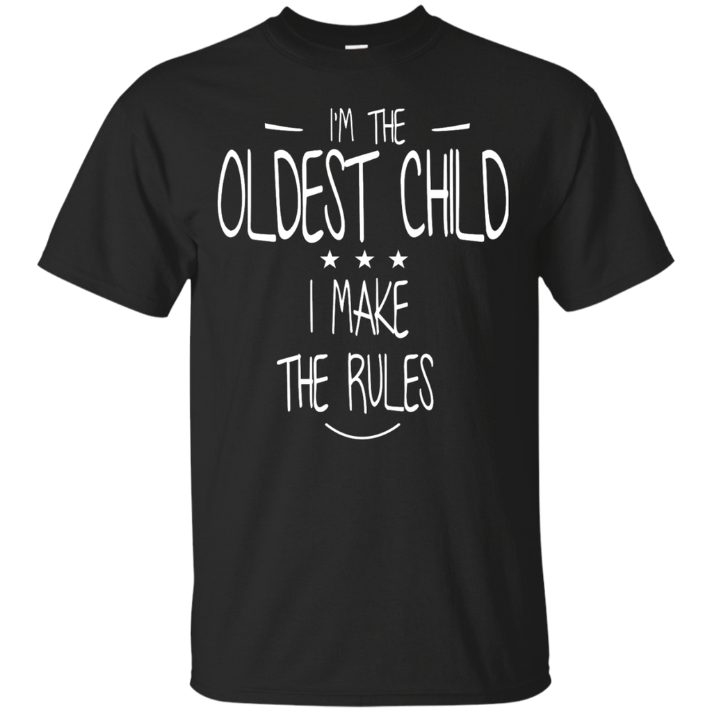 i'm the oldest child i make the rules T-Shirt