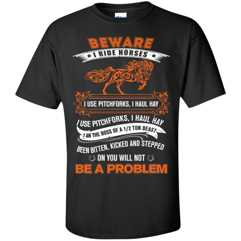 beware i ride horses i use pitchforks T-Shirt
