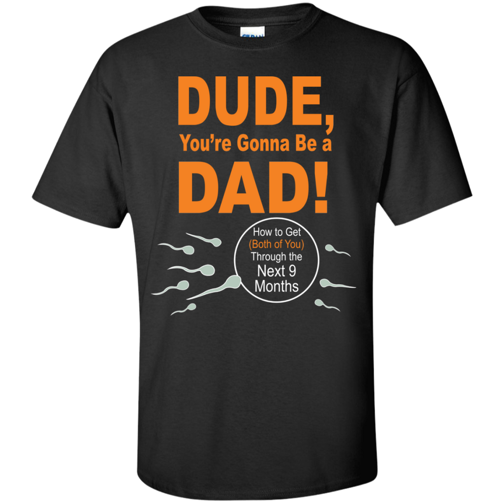 dude, you're gonna be a dad! T-Shirt