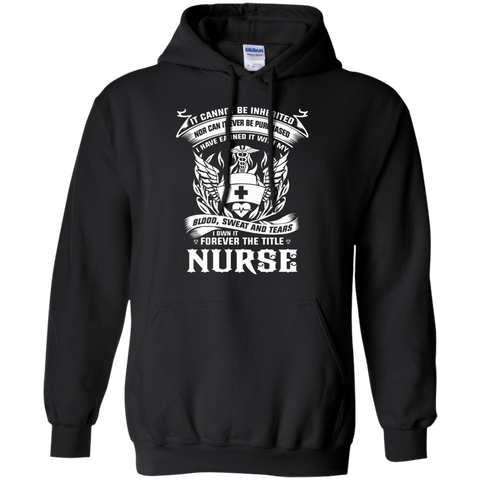 it cannot be inherited nor can it ever be purchased i have earned it with my blood, sweat and tears i own it forever the title nurse T-Shirt