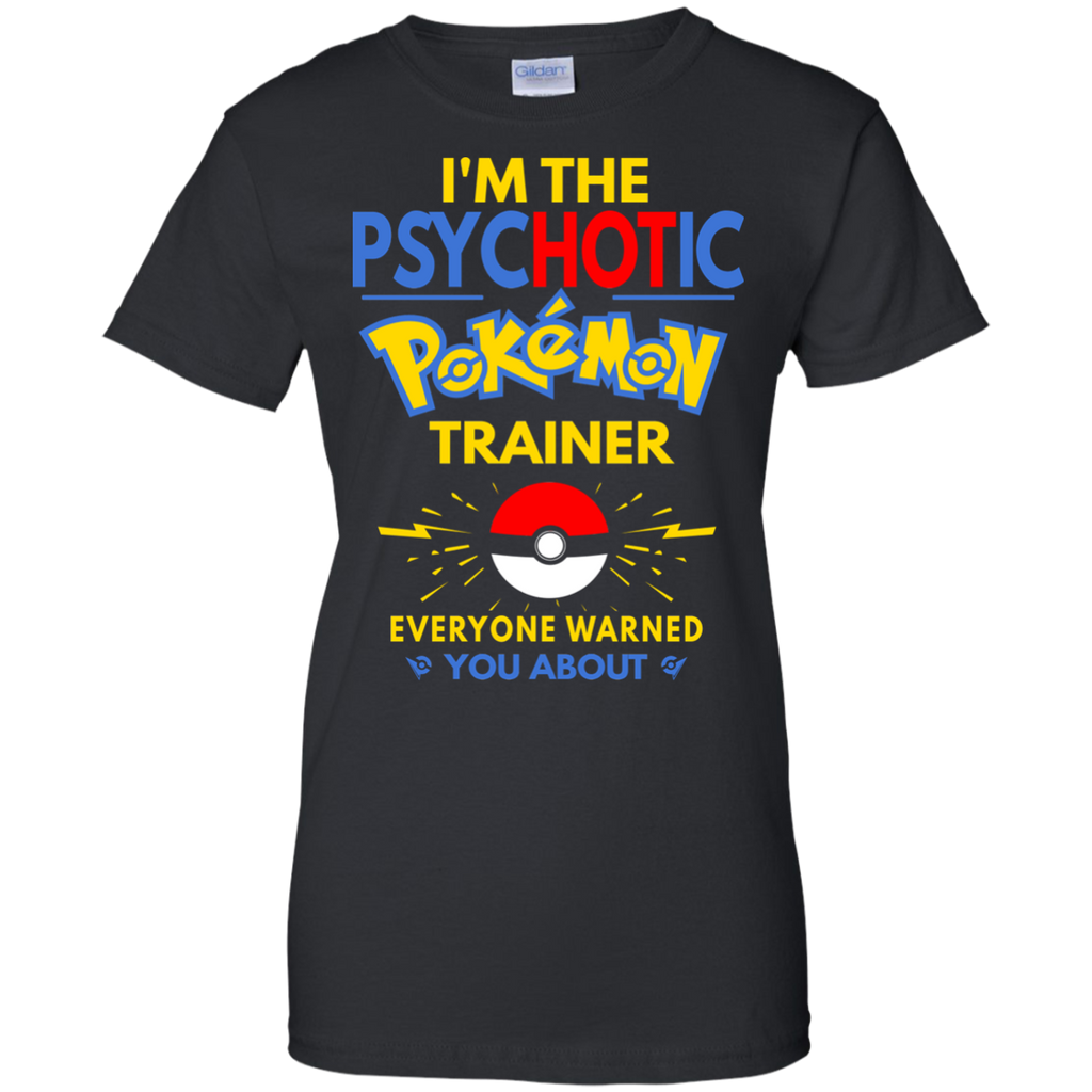 i'm the psychotic pokemon trainer T-Shirt