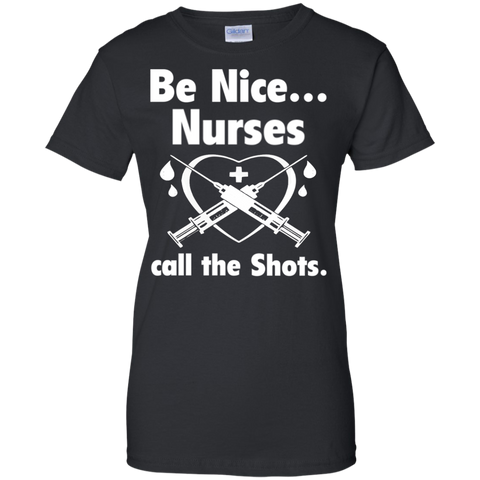 be nice nurses  call the shots T-Shirt