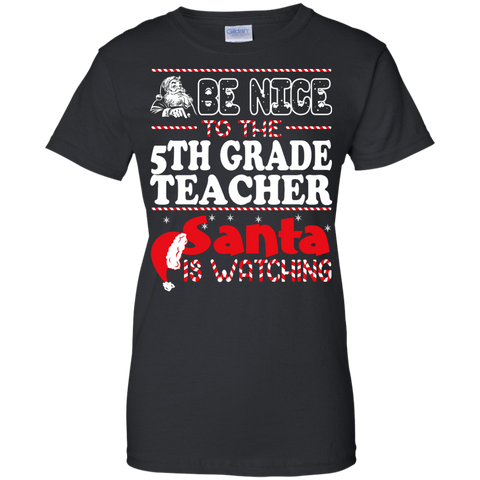 be nice to the 5th grade teacher santa is watching - christmas T-Shirt