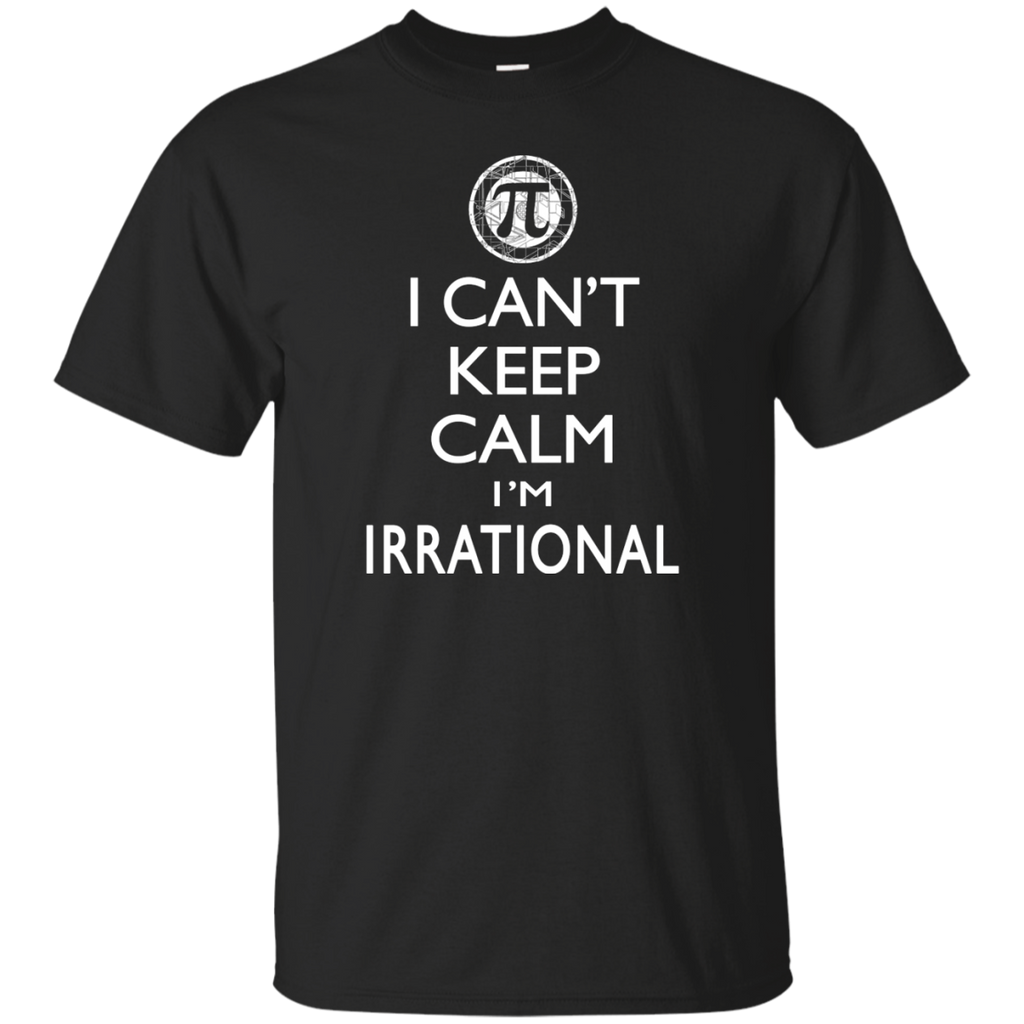 can't keep calm i'm irrational T-Shirt