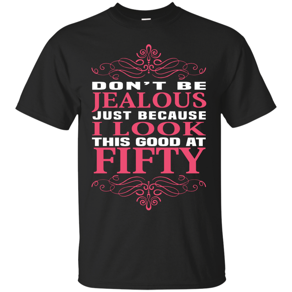 don't be jealous just because i look this good at 50 T-Shirt