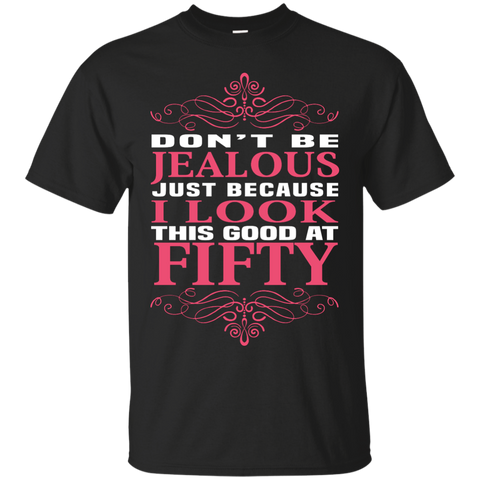 don't be jealous just because i look this good at 50 T-Shirt