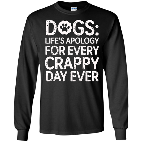 dogs- lifes apology for every crappy day ever T-Shirt