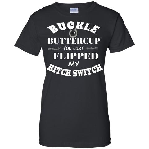 buckle up buttercup you just flipped my bitch switch T-Shirt