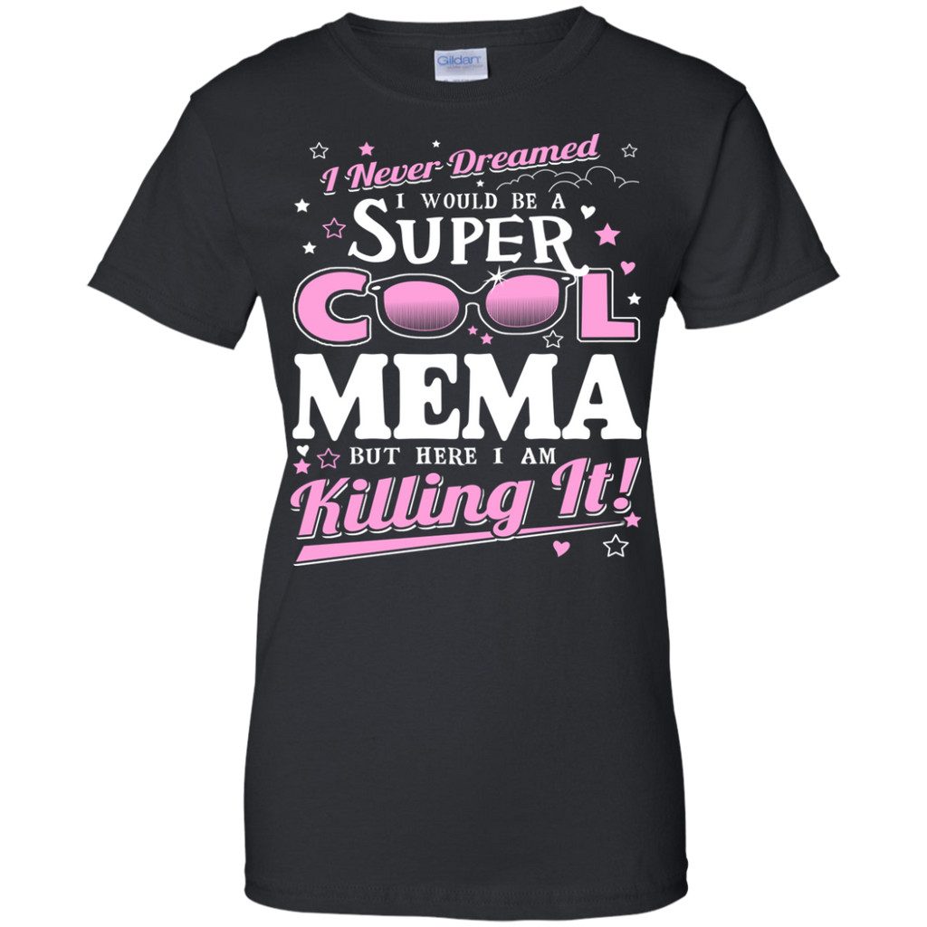 i never dreamed i would be a super cool mema but here i am killing it T-Shirt