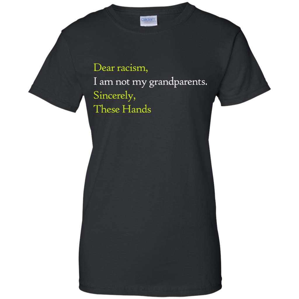 dear racism i am not my grandparents T-Shirt