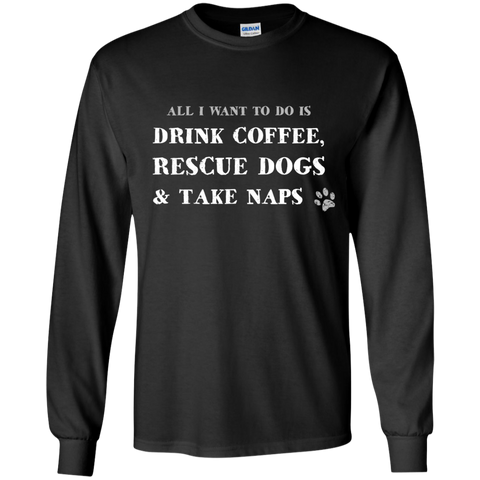 all i want to do is drink coffee, rescue dogs & take naps T-Shirt