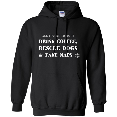 all i want to do is drink coffee, rescue dogs & take naps T-Shirt