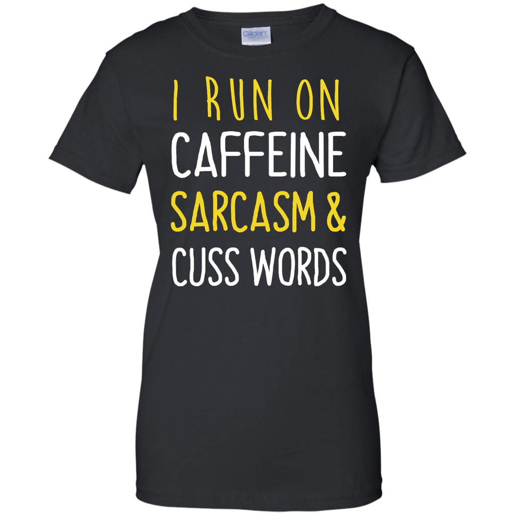 i run on caffeine sarcasm and cuss words T-Shirt
