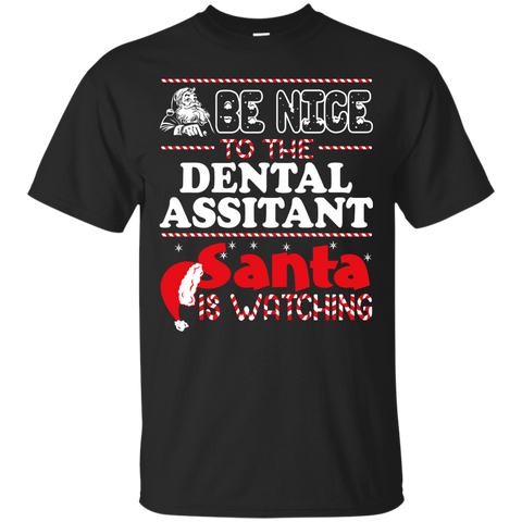 be nice to the dental assitant santa is watching - christmas T-Shirt