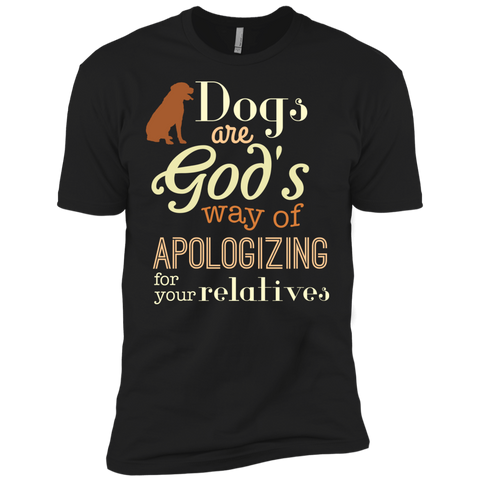 dogs are god's way of apologizing for your relatives T-Shirt