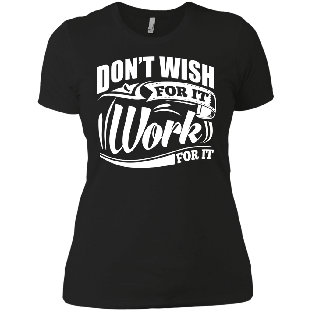 don’t wish for it work for it gym motivation T-Shirt