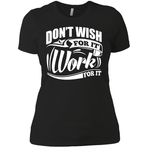 don’t wish for it work for it gym motivation T-Shirt