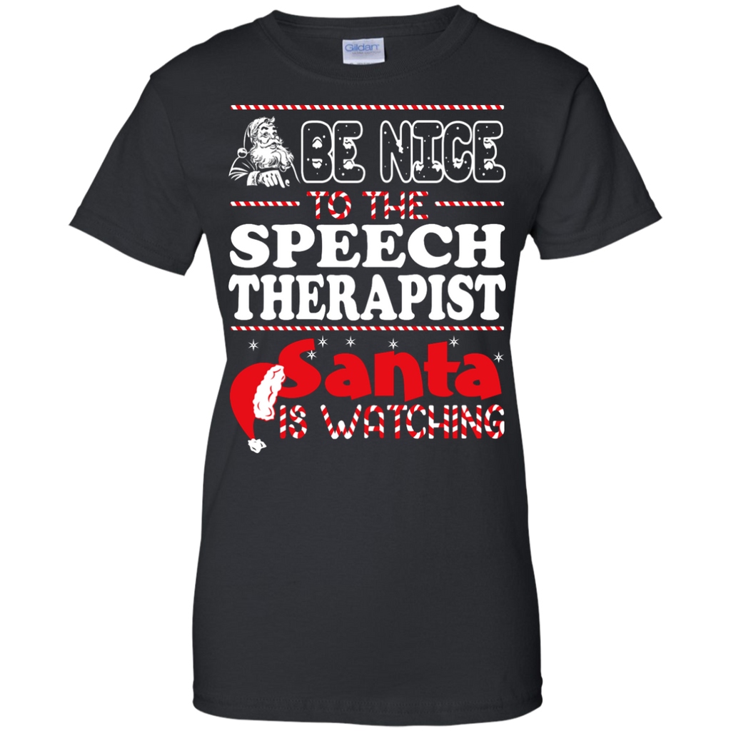 be nice to the speech therapist santa is watching - christmas T-Shirt