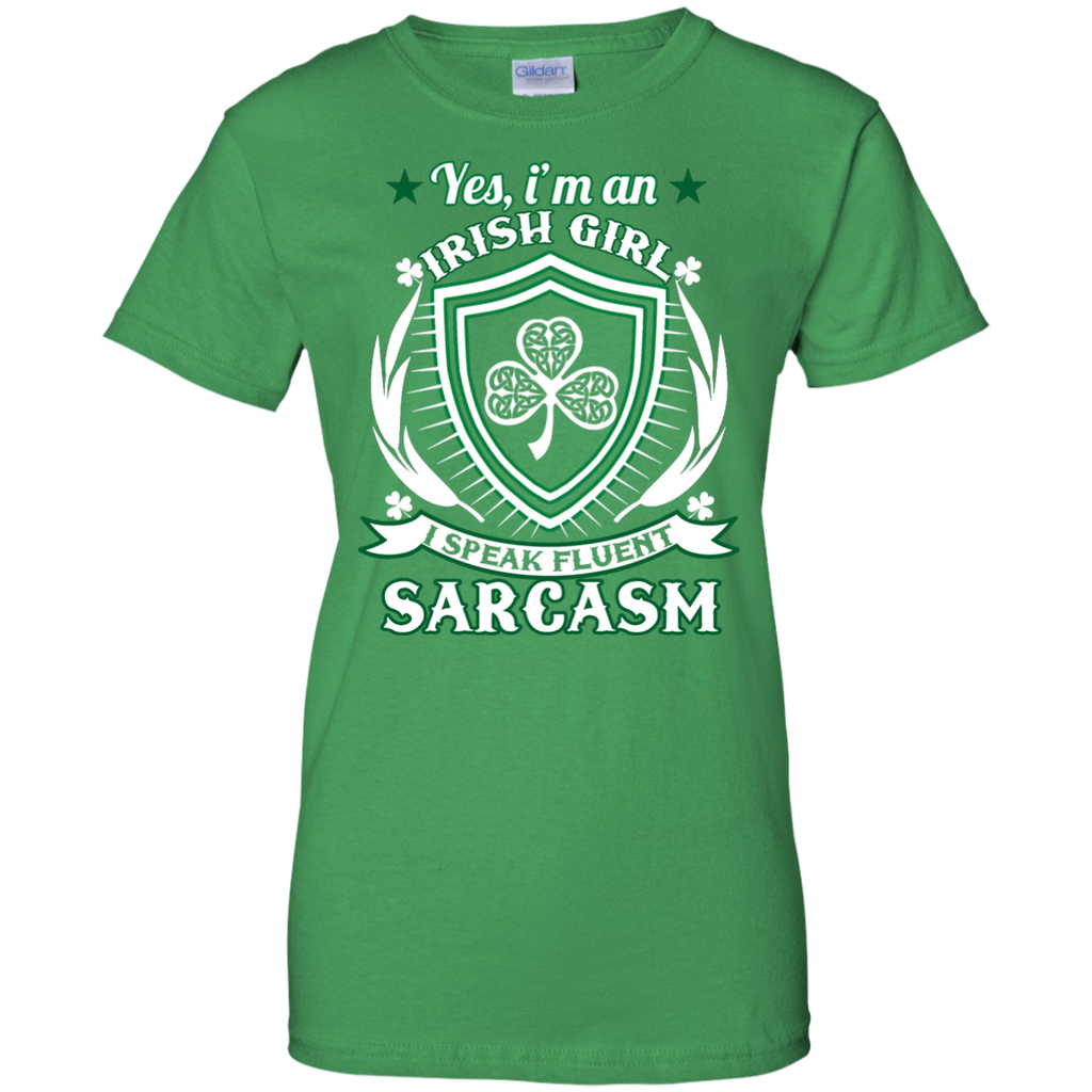 i'm an irish girl i speak fluent sarcasm T-Shirt