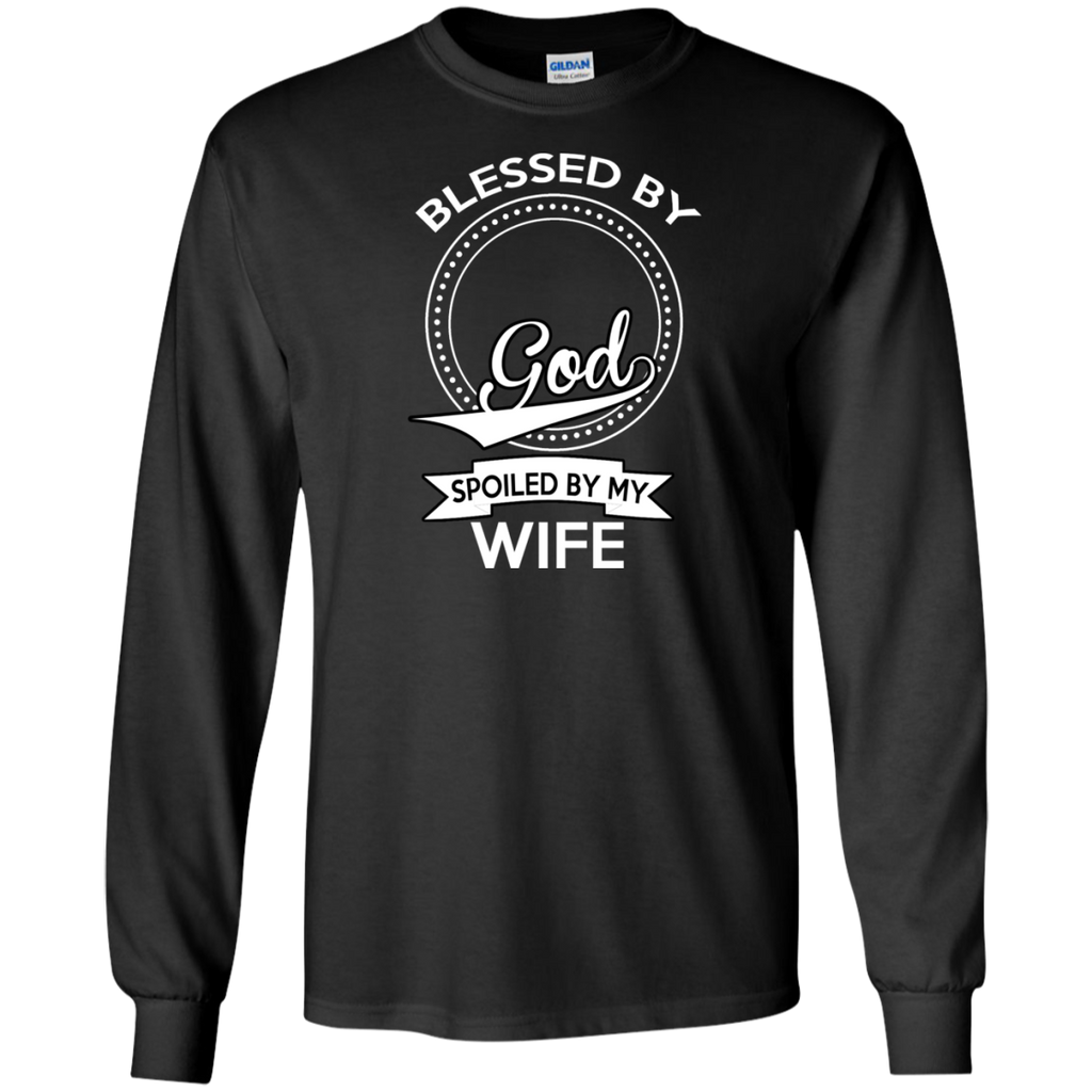 blessed by god, spoiled by my wife T-Shirt