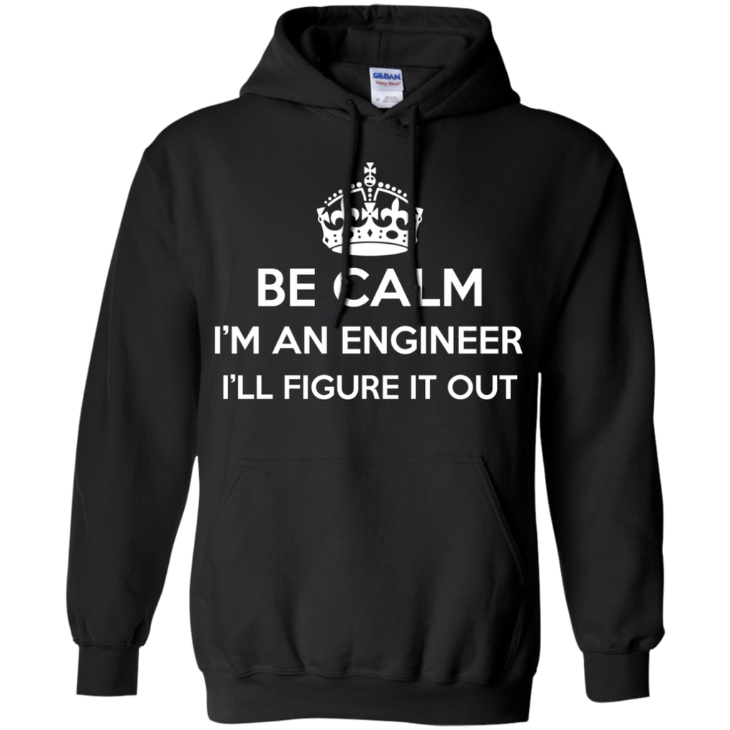 be calm i'm an engineer i'll figure it out T-Shirt