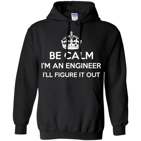 be calm i'm an engineer i'll figure it out T-Shirt