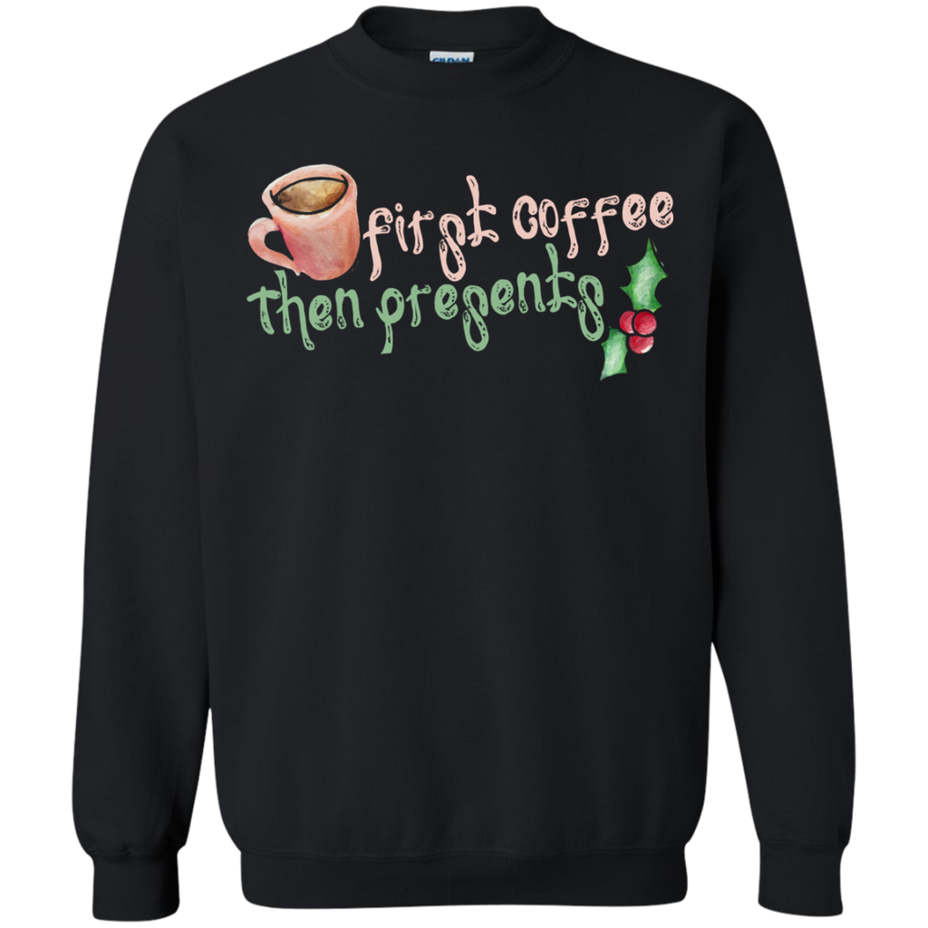 first coffee then presents sweatshirt T-Shirt