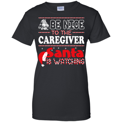 be nice to the caregiver santa is watching - christmas T-Shirt