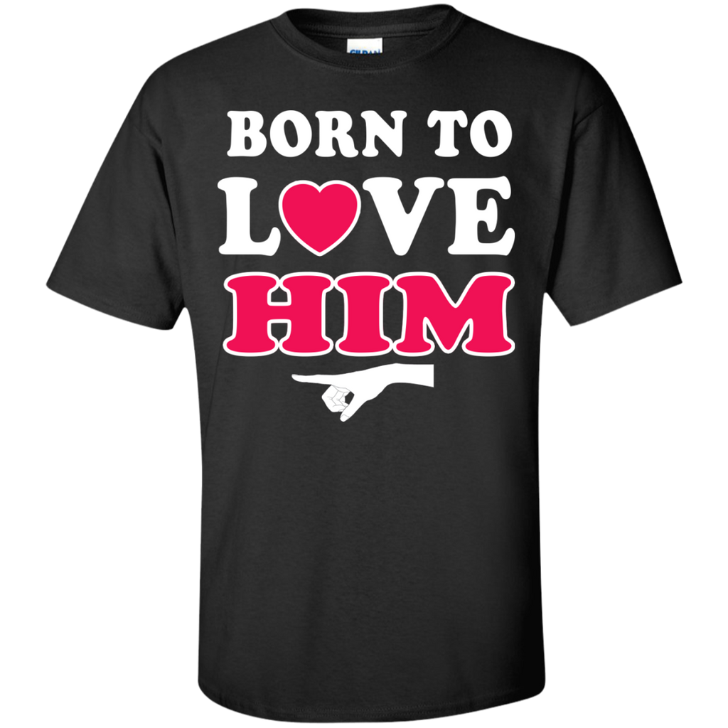 born to love him T-Shirt