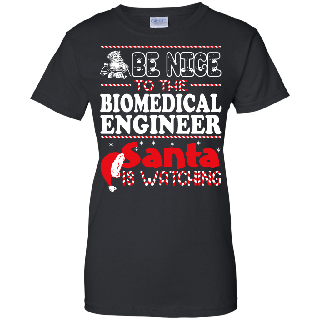 be nice to the biomedical engineer santa is watching - christmas T-Shirt