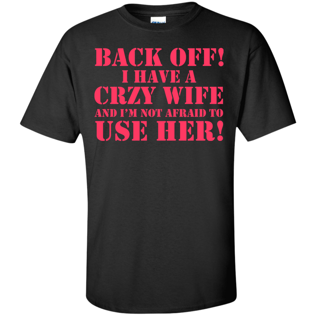 back off i have a crazy wife T-Shirt