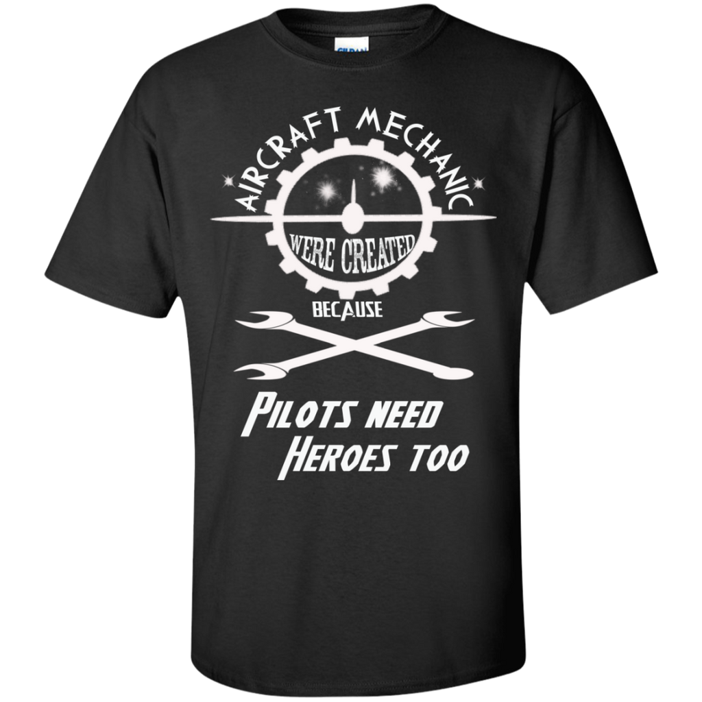 aircraft mechanic pilots need heroes too, mechanic T-Shirt