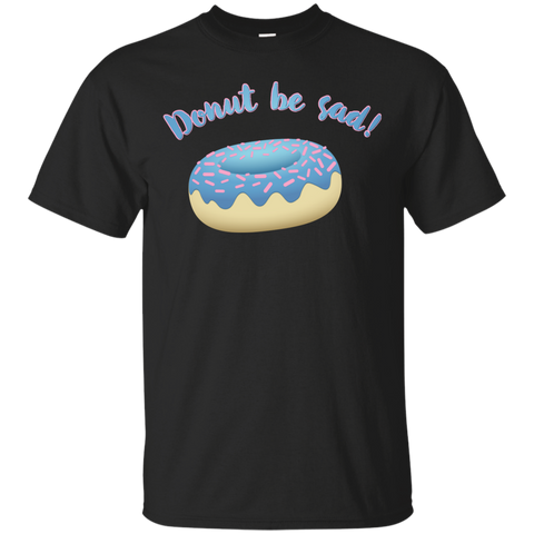 donut be sad!! T-Shirt