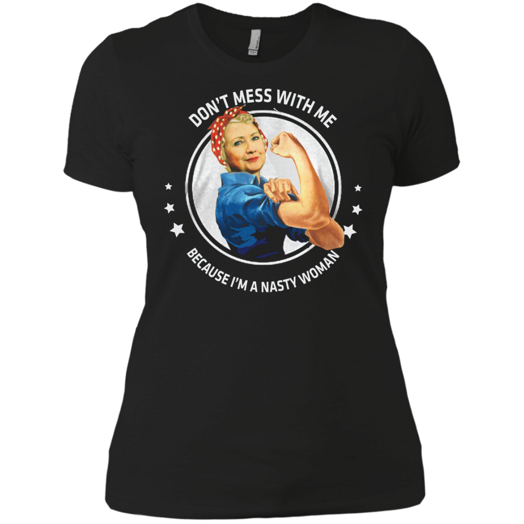 dont mess with a nasty woman T-Shirt