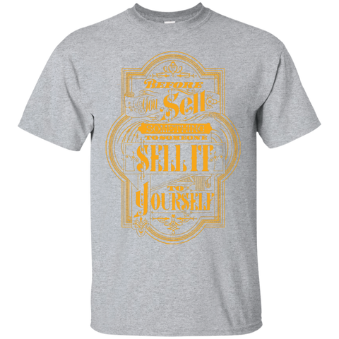 before you sell something to someone sell it T-Shirt