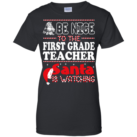 be nice to the first grade teacher santa is watching - christmas T-Shirt