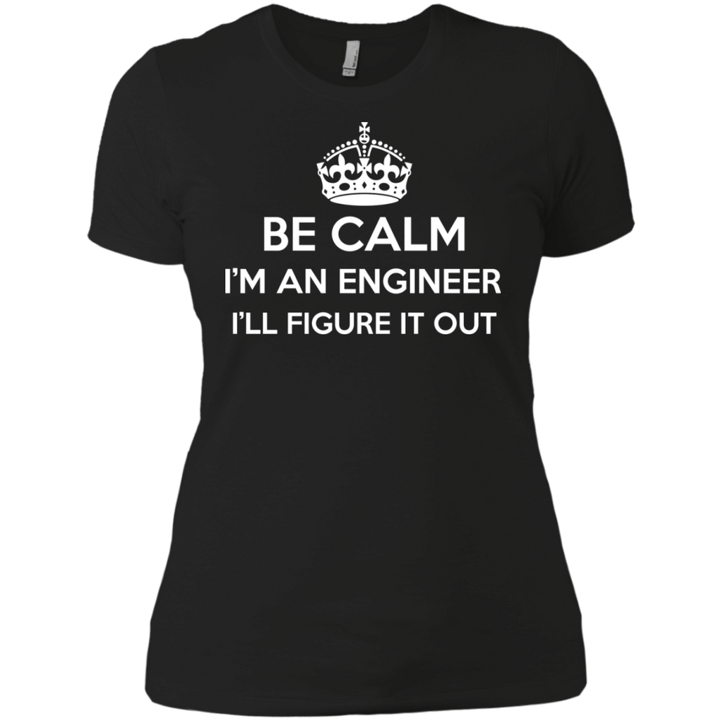 be calm i'm an engineer i'll figure it out T-Shirt