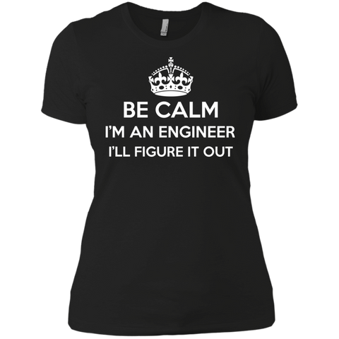 be calm i'm an engineer i'll figure it out T-Shirt