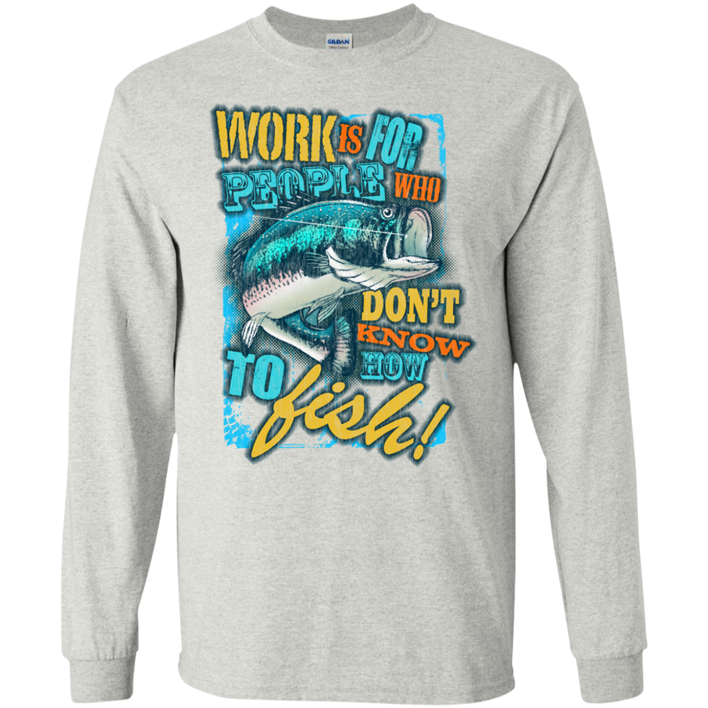 fishing over working - work is for people who dont know how to f T-Shirt