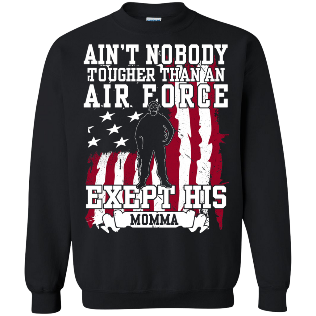 aint nobody tougher than an air force except his momma T-Shirt