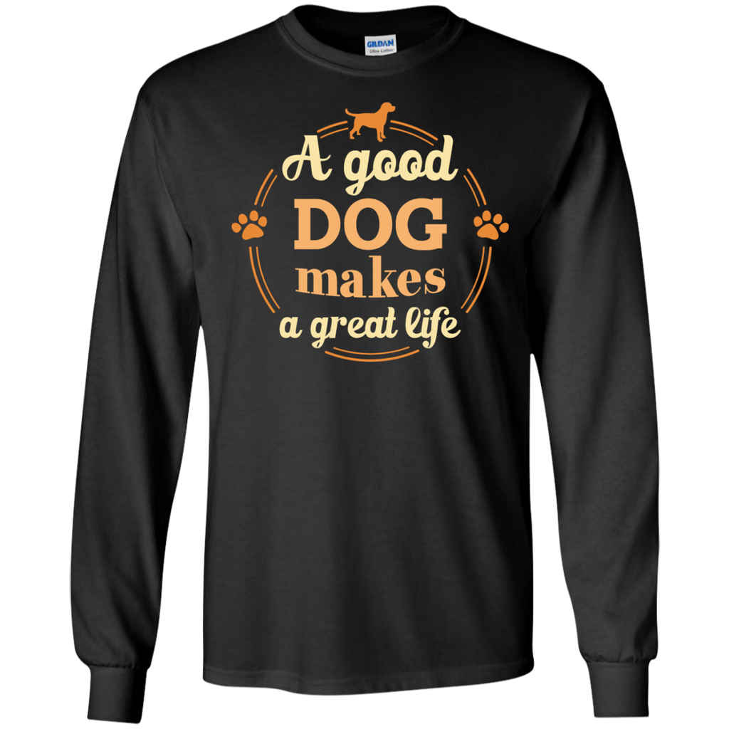 a good dog makes a great life T-Shirt