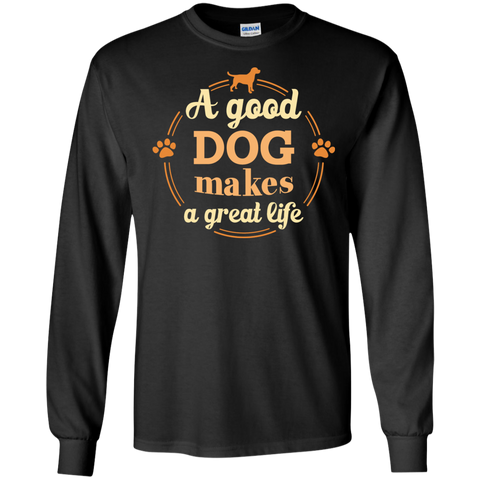 a good dog makes a great life T-Shirt