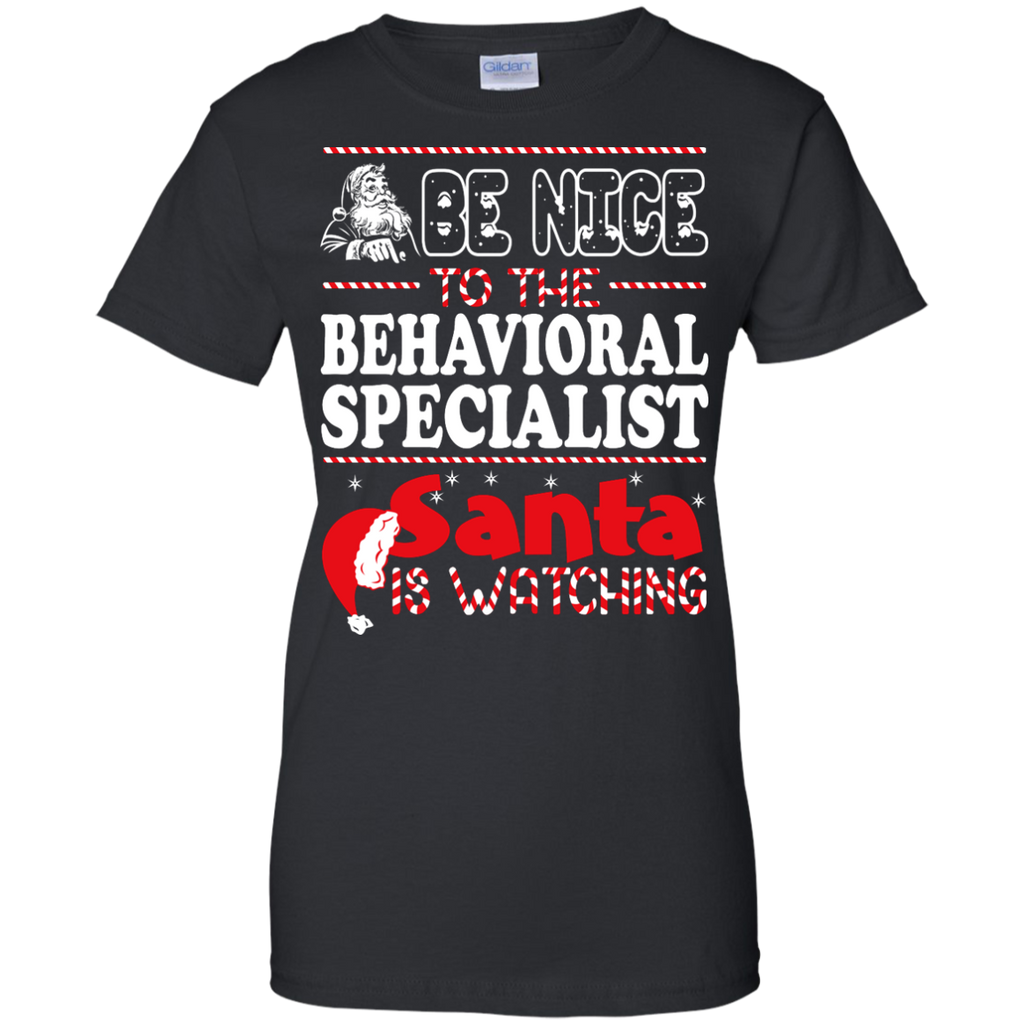 be nice to the behavioral specialist santa is watching - christmas T-Shirt